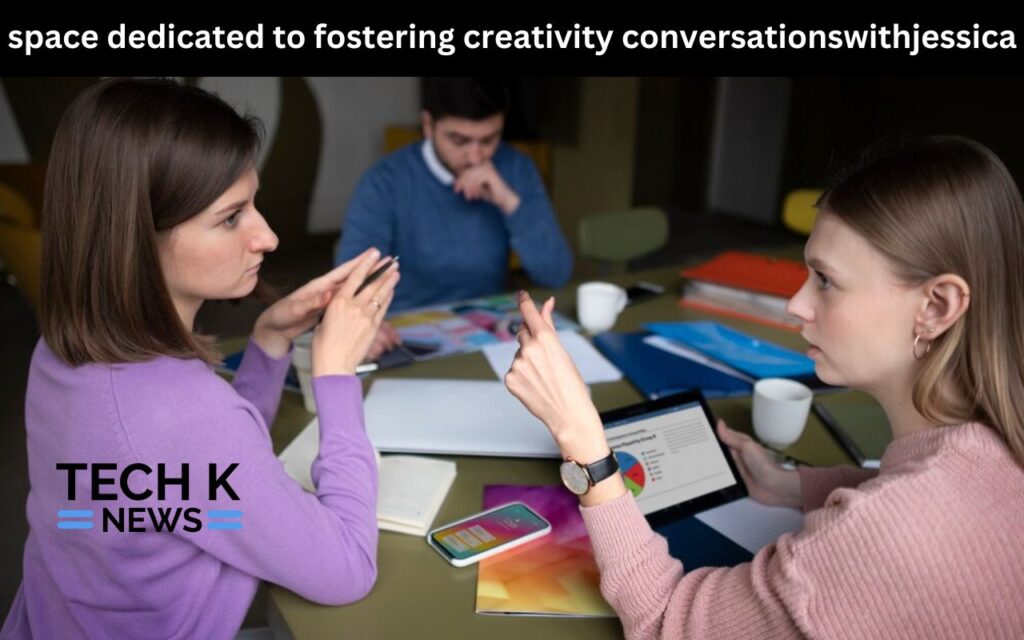 Space Dedicated to Fostering Creativity ConversationsWithJessica