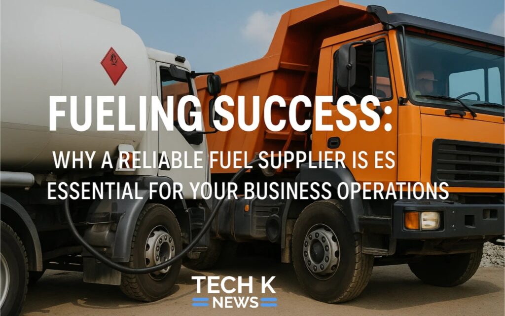 Fueling Success: Why a Reliable Fuel Supplier is Essential for Your Business Operations